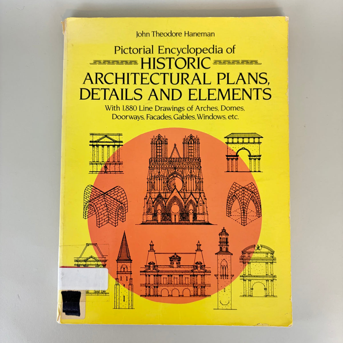Pictorial Encyclopedia of Historic Architecture Plans, Details, and Elements by John Theodore Haneman