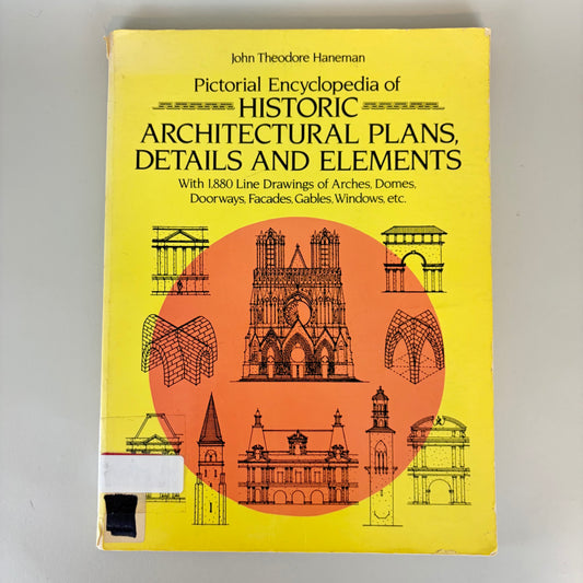 Pictorial Encyclopedia of Historic Architecture Plans, Details, and Elements by John Theodore Haneman
