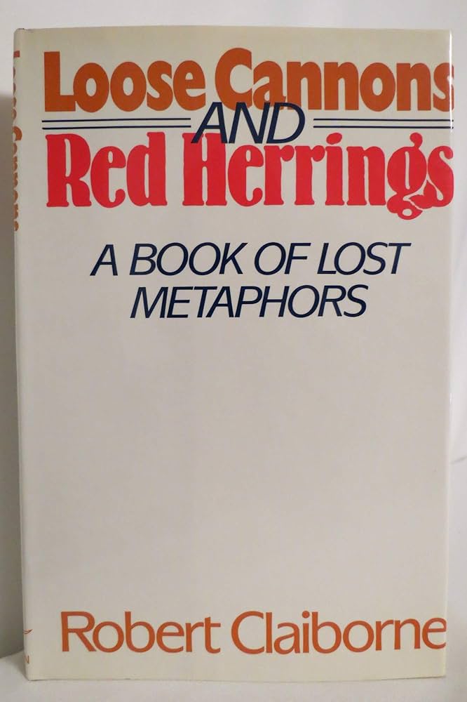 Loose Cannons and Red Herrings: A Book of Lost Metaphors by Robert Claiborne
