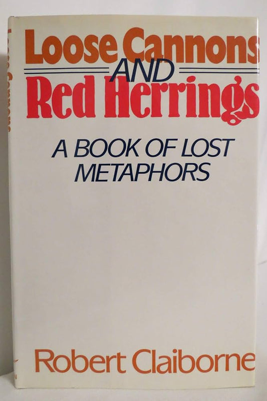 Loose Cannons and Red Herrings: A Book of Lost Metaphors by Robert Claiborne