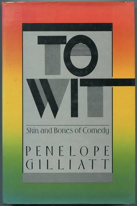 To Wit: Skin and Bones of Comedy by Penelope Gilliatt