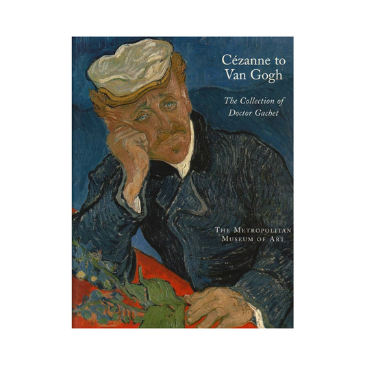 Cézanne to Van Gogh: The Collection of Doctor Gachet by Distel and Stein