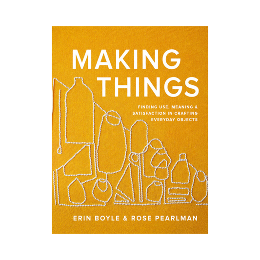 Making Things by Erin Boyle & Rose Pearlman