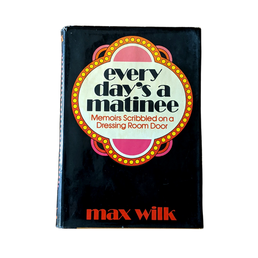 Everyday's a Matinee by Max Wilk