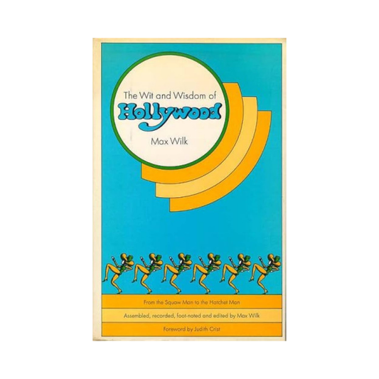 The Wit and Wisdom of Hollywood by Max Wilk